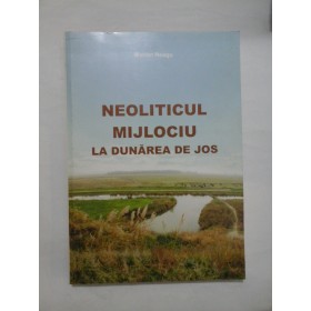 Neoliticul mijlociu la Dunarea de jos - Marian Neagu